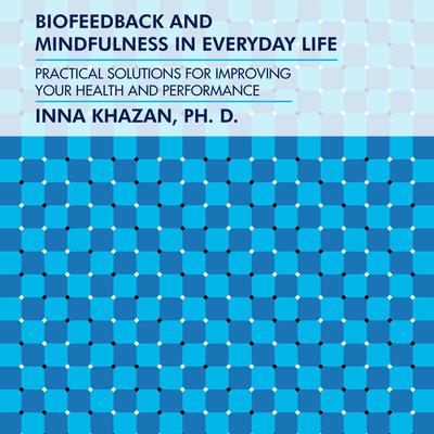 Biofeedback and Mindfulness in Everyday Life: Practical Solutions for Improving Your Health and Performance Audiobook, by 