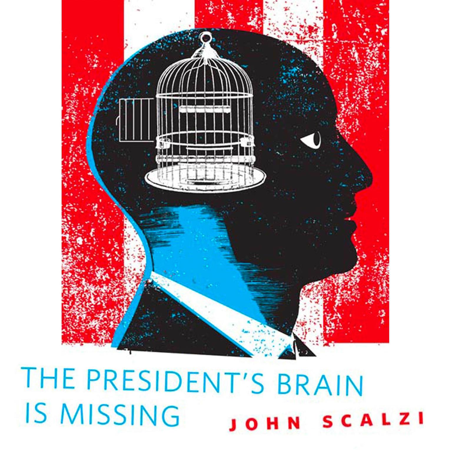 The Presidents Brain is Missing: A Tor.Com Original Audiobook, by John Scalzi