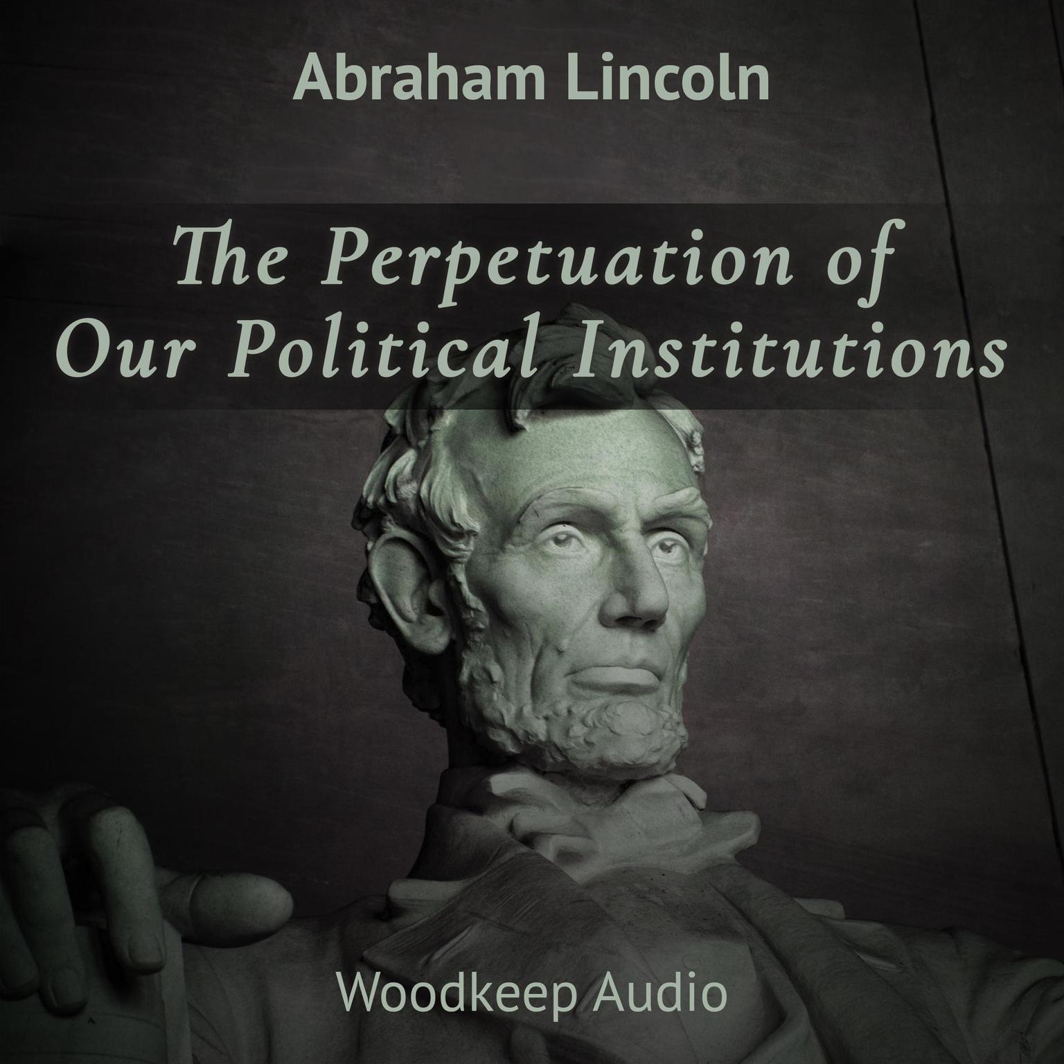 The Perpetuation of Our Political Institutions  Audiobook, by Abraham Lincoln