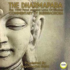 The Dharmapada: The 100 Petal Jeweled Lotus of Wisdom - Commentary by Buddhaghosa Audiobook, by Buddhaghosa 