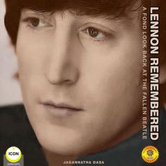 Lennon Remembered - A Fond Look Back at the Fallen Beatle Audiobook, by Jagannatha Dasa