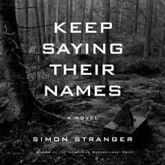 Keep Saying Their Names: A novel Audiobook, by Simon Stranger