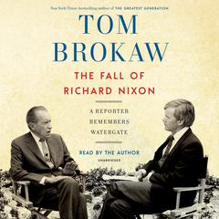 The Fall of Richard Nixon: A Reporter Remembers Watergate Audiobook, by Tom Brokaw