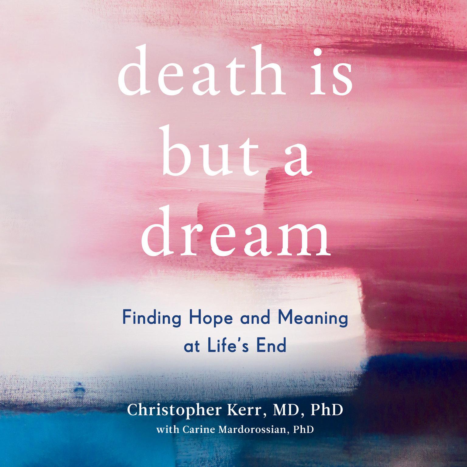 Death is But a Dream: Finding Hope and Meaning at Lifes End Audiobook, by Carine Mardorossian
