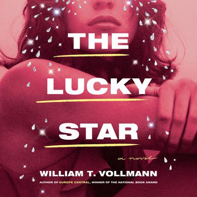 The Lucky Star: A Novel Audiobook, by William T. Vollmann