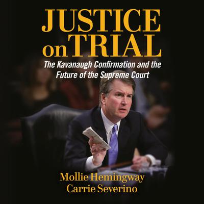 Justice on Trial: The Kavanaugh Confirmation and the Future of the Supreme Court Audiobook, by 