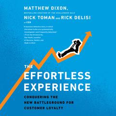 The Effortless Experience: Conquering the New Battleground for Customer Loyalty Audiobook, by Matthew Dixon