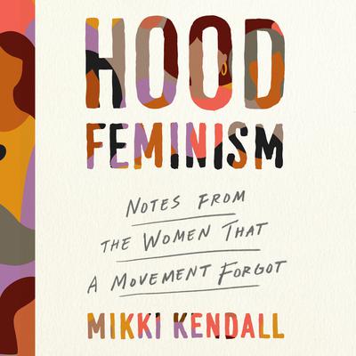Hood Feminism: Notes from the Women that a Movement Forgot Audiobook, by Mikki Kendall