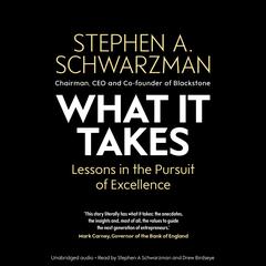 What It Takes: Lessons in the Pursuit of Excellence Audiobook, by Stephen A. Schwarzman