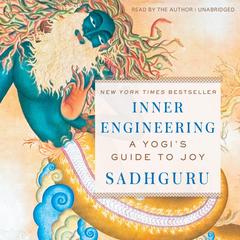 Inner Engineering: A Yogi's Guide to Joy Audibook, by Sadhguru Jaggi Vasudev