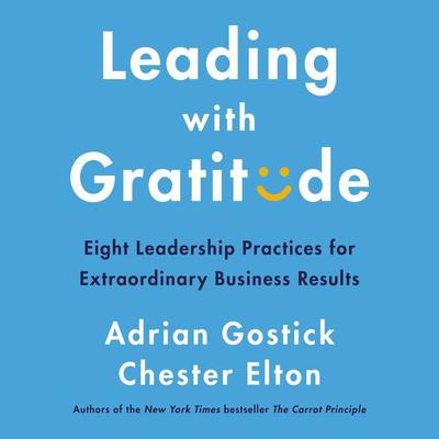 Leading with Gratitude: Eight Leadership Practices for Extraordinary Business Results Audiobook, by 