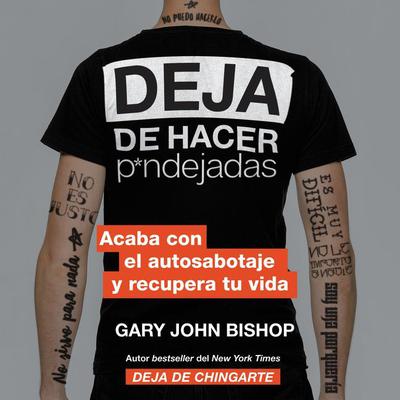 Stop Doing That Sh*t Deja de hacer p*ndejadas (Spanish edition): Acaba con el auto sabotaje y recupera tu vida Audiobook, by Gary John Bishop