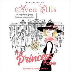 A Princess Pose: Modern Royals Series Book 2 Audiobook, by Aven Ellis