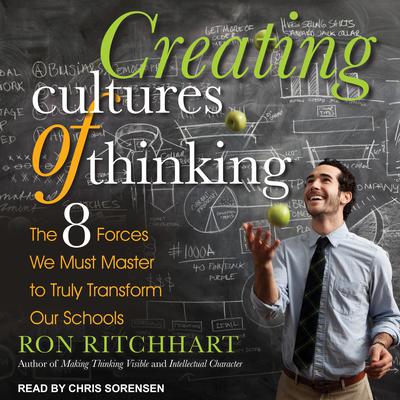 Creating Cultures of Thinking: The 8 Forces We Must Master to Truly Transform Our Schools Audiobook, by Ron Ritchhart