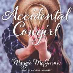 Accidental Cowgirl Audiobook, by Maggie McGinnis