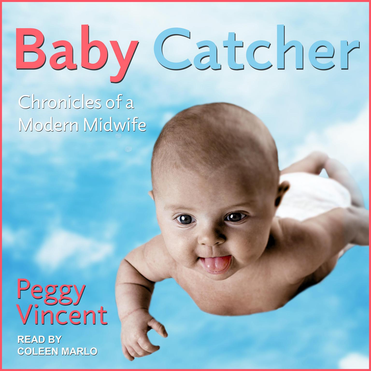 Baby Catcher: Chronicles of a Modern Midwife Audiobook, by Peggy Vincent