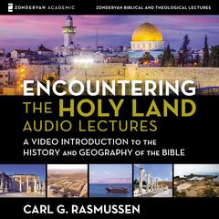 Encountering the Holy Land: Audio Lectures Audiobook, by Carl G. Rasmussen