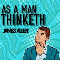 As a Man Thinketh Audiobook, by James Allen