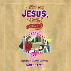 Who Was Jesus, Really? Book Two Audiobook, by James Taiwo
