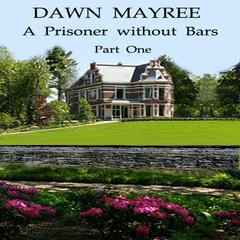 A Prisoner without Bars Part One Audiobook, by Dawn Mayree