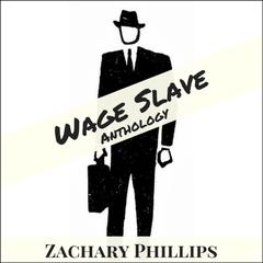 Wage Slave Audiobook, by Zachary Phillips