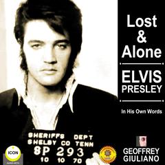 Lost & Alone: Elvis Presley in His Own Words Audiobook, by Geoffrey Giuliano
