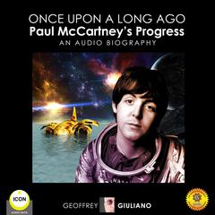Once upon a Long Ago: Paul McCartney’s Progress - An Audio Biography Audiobook, by Geoffrey Giuliano