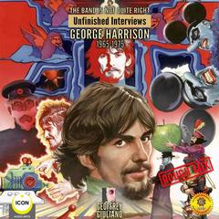 The Band Is Not Quite Right: Unfinished Interviews George Harrison 1965-1975 Audiobook, by Geoffrey Giuliano