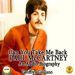 Can You Take Me Back: Paul McCartney - An Audio Biography Audiobook, by Geoffrey Giuliano