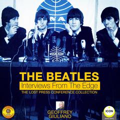 The Beatles: Interviews from the Edge - The Lost Press Conference Collection Audiobook, by Geoffrey Giuliano