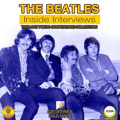 The Beatles: Inside Interviews - The Lost Press Conference Collection Audiobook, by Geoffrey Giuliano