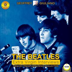 The Beatles Extra Virgin Interviews - The Lost Press Conference Collection Audiobook, by Geoffrey Giuliano