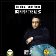 The John Lennon Story—Icon for the Ages Audiobook, by Geoffrey Giuliano