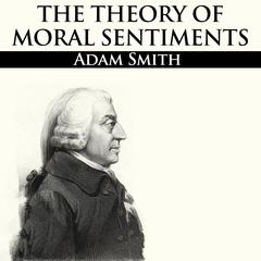 The Theory of Moral Sentiments Audiobook, by 
