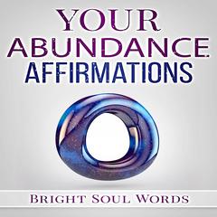Your Abundance Affirmations Audiobook, by Bright Soul Words