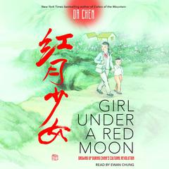 Girl Under a Red Moon: Growing Up During Chinas Cultural Revolution (Scholastic Focus) Audiobook, by Da Chen