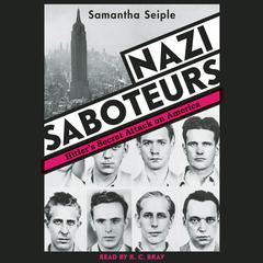 Nazi Saboteurs: Hitlers Secret Attack on America: Hitler’s Secret Attack on America Audiobook, by Samantha Seiple