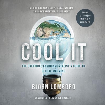 Cool It: The Skeptical Environmentalist’s Guide to Global Warming Audiobook, by Bjorn Lomborg