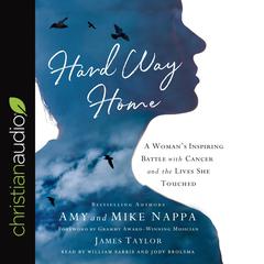 Hard Way Home: A Womans Inspiring Battle with Cancer and the Lives She Touched Audiobook, by Mike Nappa