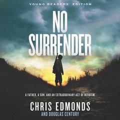 No Surrender Young Readers' Edition: A Father, a Son, and an Extraordinary Act of Heroism Audiobook, by Chris Edmonds