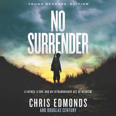 No Surrender Young Readers Edition: A Father, a Son, and an Extraordinary Act of Heroism Audiobook, by Chris Edmonds