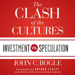 The Clash of the Cultures: Investment vs. Speculation Audiobook, by John C. Bogle