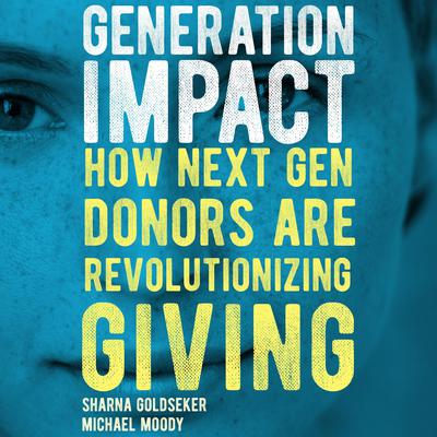 Generation Impact: How Next Gen Donors Are Revolutionizing Giving Audiobook, by 