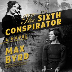 The Sixth Conspirator: A Novel Audiobook, by Max Byrd