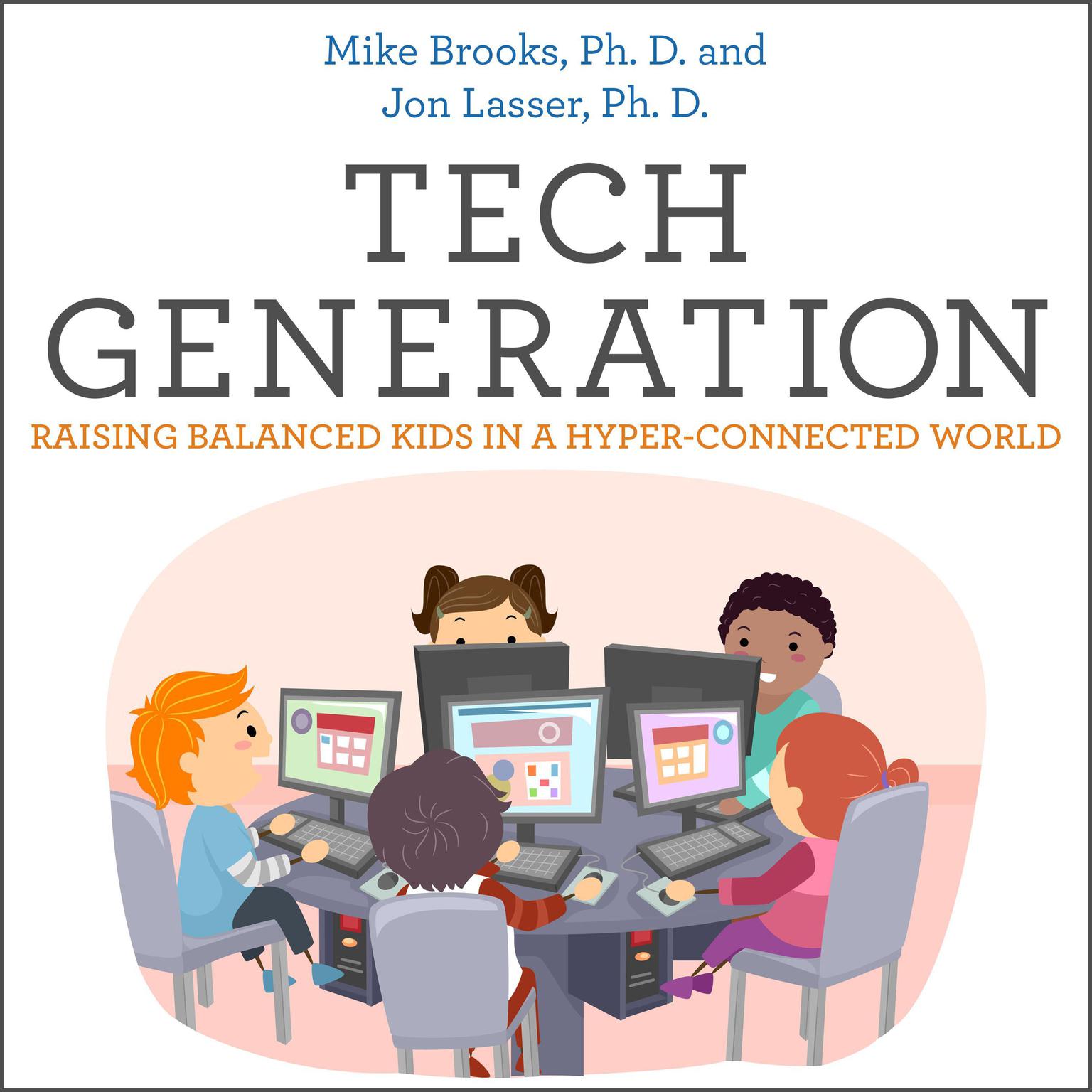 Tech Generation: Raising Balanced Kids in a Hyper-Connected World Audiobook, by Jon Lasser