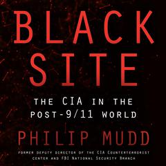 Black Site: The CIA in the Post-9/11 World Audiobook, by Philip Mudd