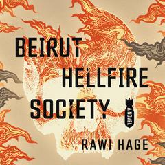 Beirut Hellfire Society: A Novel Audiobook, by Rawi Hage