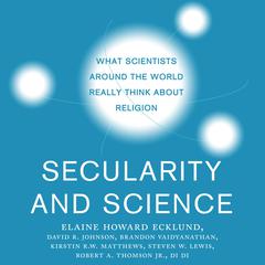 Secularity and Science: What Scientists Around the World Really Think About Religion Audiobook, by Brandon Vaidyanathan