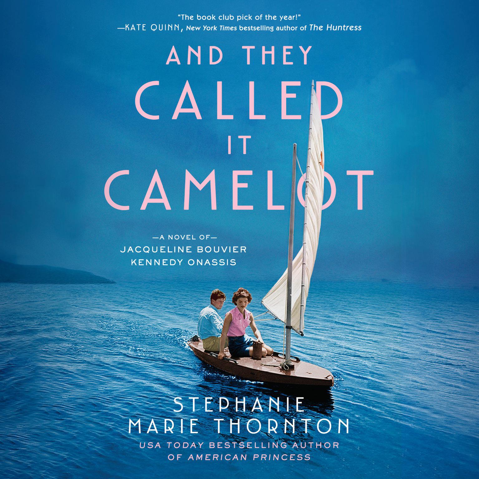 And They Called It Camelot: A Novel of Jacqueline Bouvier Kennedy Onassis Audiobook, by Stephanie Marie Thornton