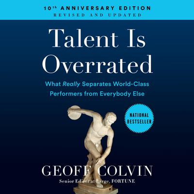 Talent is Overrated: What Really Separates World-Class Performers from Everybody Else Audiobook, by Geoff Colvin